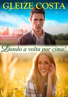 Dando a volta por cima!, do autor Gleize Costa