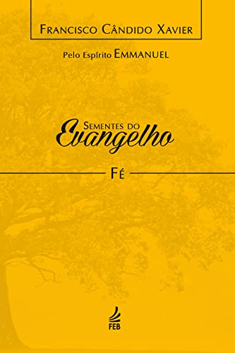 Ler Sementes do Evangelho: fé, do autor Francisco Cândido Xavier; Emmanuel