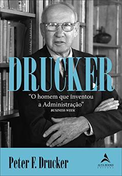 Drucker: O Homem que Inventou a Administração, do autor Peter F. Drucker