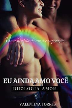 Eu ainda amo você (DUOLOGIA AMOR Livro 2), do autor VALENTINA TORRES