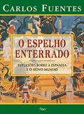Ler O Espelho Enterrado. Reflexãoes Sobre A Espanha E O Novo Mundo, do autor Carlos Fuentes