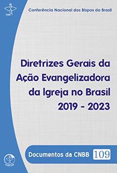 Documentos da CNBB 109: Diretrizes Gerais da Ação Evangelizadora 2019 - 2023, do autor CNBB
