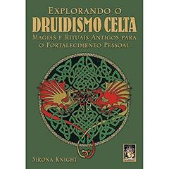 Explorando o Druidismo Celta, do autor Sirona Knight