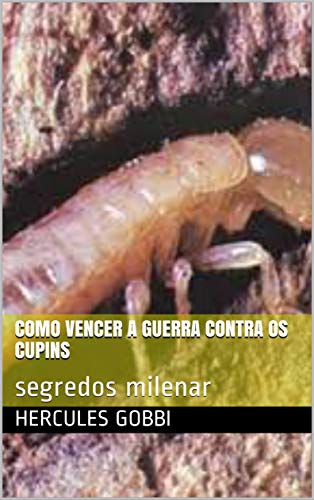 Ler Como vencer a guerra contra os cupins: segredos milenar, do autor Hercules Gobbi