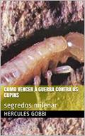 Ler Como vencer a guerra contra os cupins: segredos milenar, do autor Hercules Gobbi