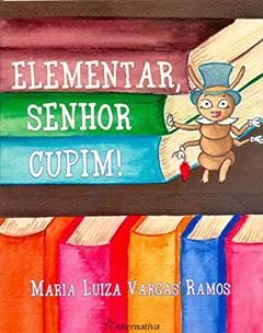 Elementar, Senhor Cupim!, do autor Maria Luiza Vargas Ramos