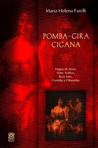 Ler Pomba-Gira Cigana: Magias de amor, sorte, sonhos, reza forte, comidas e oferendas, do autor Maria Helena Farelli