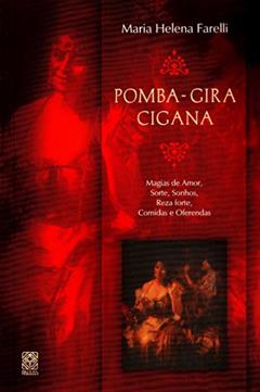 Pomba-Gira Cigana: Magias de amor, sorte, sonhos, reza forte, comidas e oferendas, do autor Maria Helena Farelli