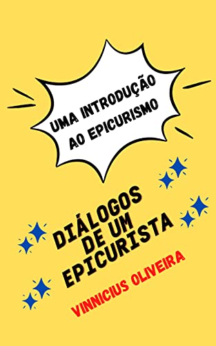 Ler Diálogos de um Epicurista: Uma introdução ao Epicurismo (Diálogos do Mundo Helênico Livro 2), do autor Vinnicius Oliveira Ler Diálogos de um Epicurista: Uma introdução ao Epicurismo (Diálogos do Mundo Helênico Livro 2), do autor Vinnicius Oliveira