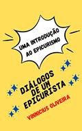 Ler Diálogos de um Epicurista: Uma introdução ao Epicurismo (Diálogos do Mundo Helênico Livro 2), do autor Vinnicius Oliveira