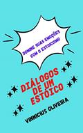 Ler Diálogos de um Estóico: Uma apresentação ao estoicismo (Diálogos do Mundo Helênico Livro 1), do autor Vinnicius Oliveira