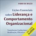 Ler Lições essenciais sobre liderança e comportamento organizacional: Transforme conhecimento em realização, eficácia e impacto, do autor Fábio De Biazzi