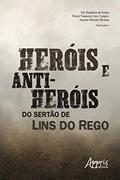 Ler Heróis e Anti-Heróis do Sertão de Lins do Rego, do autor David Vinnícius Lira Campos; Elri Bandeira de Sousa; Amauri Morais Oliveira