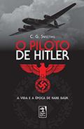 Ler O piloto de Hitler: A vida e a época de Hans Bauer, do autor C.G. Sweeting