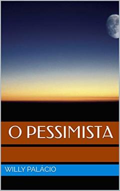 O Pessimista, do autor Willy Palácio
