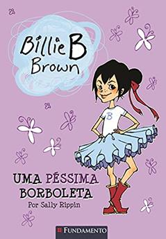 Uma Péssima Borboleta - Coleção Billie B. Brown, do autor Sally Rippin