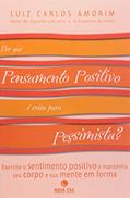Ler Por Que Pensamento Positivo E Coisa Para Pessimista?, do autor Luiz Carlos Amorim