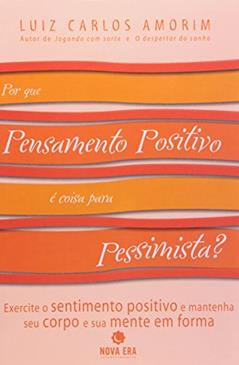Por Que Pensamento Positivo E Coisa Para Pessimista?, do autor Luiz Carlos Amorim