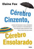 Ler Cérebro Cinzento, Cérebro Ensolarado: Como Retreinar o seu Cérebro Para Superar o Pessimismo e Alcançar uma Perspectiva Mais Positiva na Vida, do autor Elaine Fox
