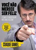 Ler Você não merece ser feliz: Como conseguir mesmo assim, do autor Pedro Leite; Daniel Furlan
