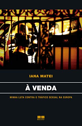 Ler À venda: Minha luta contra o tráfico sexual na Europa: Minha luta contra o tráfico sexual na europa, do autor Iana Matei