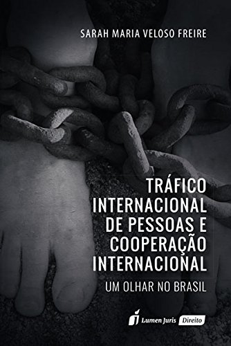Ler Tráfico Internacional de Pessoas e Cooperação Internacional, do autor Sarah Maria Veloso Freire
