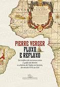Ler Fluxo e refluxo: Do tráfico de escravos entre o golfo do Benim e a Bahia de Todos-os-Santos, do século XVII ao XIX, do autor Pierre Verger Ler Fluxo e refluxo: Do tráfico de escravos entre o golfo do Benim e a Bahia de Todos-os-Santos, do século XVII ao XIX, do autor Pierre Verger