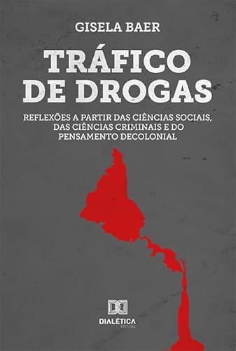 Ler Tráfico de drogas: reflexões a partir das ciências sociais, das ciências criminais e do pensamento decolonial, do autor Gisela Baer de Albuquerque