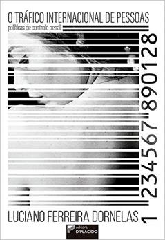 O Tráfico Internacional de Pessoas: Políticas de Controle Penal, do autor Luciano Ferreira Dornelas