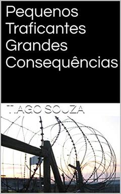 Pequenos Traficantes Grandes Consequências, do autor Tiago Souza