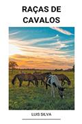 Ler Raças de Cavalos, do autor Luis Silva