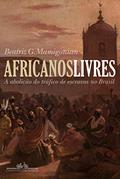 Ler Africanos livres: A abolição do tráfico de escravos no Brasil, do autor Beatriz Mamigonian