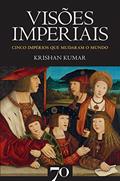 Ler Visões Imperiais: Cinco Impérios que Mudaram o Mundo, do autor Krishan Kumar Ler Visões Imperiais: Cinco Impérios que Mudaram o Mundo, do autor Krishan Kumar