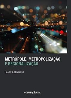 METROPOLE, METROPOLIZACAO E REGIONALIZACAO, do autor SANDRA LENCIONI