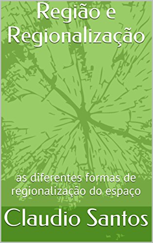 Ler Região e Regionalização: as diferentes formas de regionalização do espaço, do autor Claudio Santos Ler Região e Regionalização: as diferentes formas de regionalização do espaço, do autor Claudio Santos