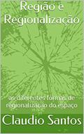 Ler Região e Regionalização: as diferentes formas de regionalização do espaço, do autor Claudio Santos