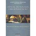 Ler Ciência, tecnologia e regionalização, do autor Lynaldo Cavalcanti Albuquerque; Ivan Ro
