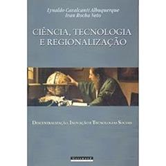 Ciência, tecnologia e regionalização, do autor Lynaldo Cavalcanti Albuquerque; Ivan Ro