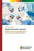 Ler Regionalização e acesso: Reflexões sobre a regionalização do Sistema Único de Saúde do Brasil, do autor Antonio Archangelo