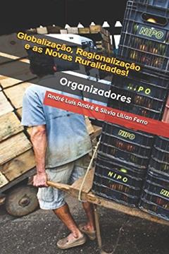 Globalização, Regionalização e as Novas Ruralidades, do autor André Luís André; Silvia Lilian Ferro