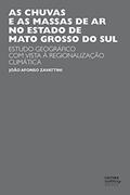 Ler As chuvas e as massas de ar no estado de Mato Grosso do Sul: estudo geográfico com vista à regionalização climática, do autor João Afonso Zavattini
