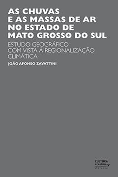 As chuvas e as massas de ar no estado de Mato Grosso do Sul: estudo geográfico com vista à regionalização climática, do autor João Afonso Zavattini