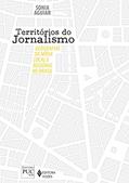 Ler Territórios do jornalismo: Geografias da mídia local e regional no Brasil, do autor Sonia Aguiar