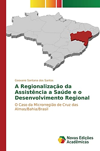 Ler A Regionalização da Assistência a Saúde e o Desenvolvimento Regional: O Caso da Microrregião de Cruz das Almas/Bahia/Brasil, do autor Santana dos Santos Geovane