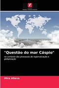 Ler "Questão do mar Cáspio": no contexto dos processos de regionalização e globalização, do autor Mira Alieva Ler "Questão do mar Cáspio": no contexto dos processos de regionalização e globalização, do autor Mira Alieva