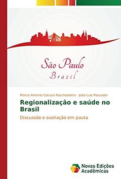 Regionalização e saúde no Brasil: Discussão e avaliação em pauta, do autor Marco Antonio Catussi Paschoalotto; João Luiz Passador