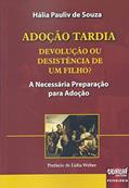 Ler Adoção Tardia Devolução ou Desistência de um Filho? - A Necessária Preparação para Adoção - Prefácio de Lídia Weber, do autor Hália Pauliv de Souza Ler Adoção Tardia Devolução ou Desistência de um Filho? - A Necessária Preparação para Adoção - Prefácio de Lídia Weber, do autor Hália Pauliv de Souza