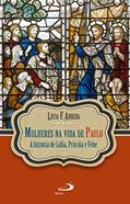 Ler Mulheres na vida de Paulo: A história de Lídia, Priscila e Febe (Narrativa), do autor Lúcia F. Arruda