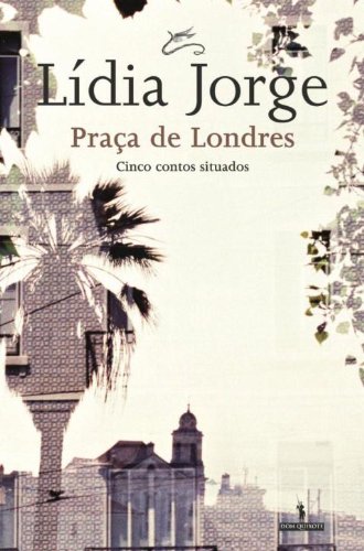 Ler Praça de Londres, do autor Lídia Jorge