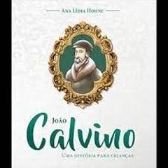 João Calvino - Uma História Para Crianças, do autor Ana Lídia Hohne